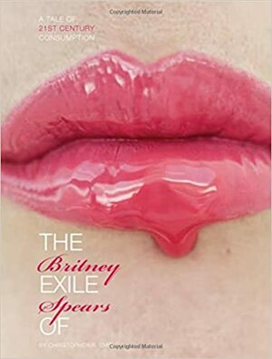 The Exile of Britney Spears: A Tale of 21st-Century Consumption by Christopher R. Smit