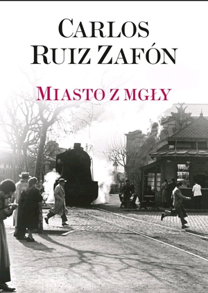 Miasto z mgły  by Carlos Ruiz Zafón