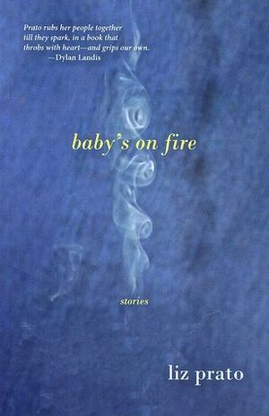 Baby's on Fire by Liz Prato