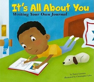 It's All about You: Writing Your Own Journal by Nancy Loewen, Christopher Lyles