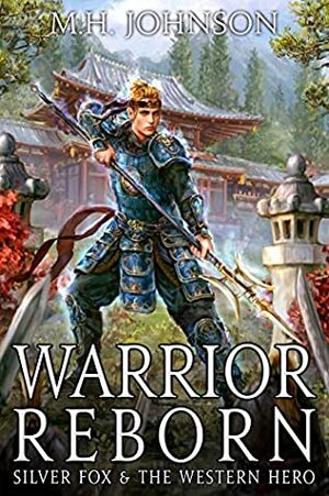 Silver Fox & The Western Hero: Warrior Reborn: A LitRPG/Wuxia Novel - Book 1 by M.H. Johnson
