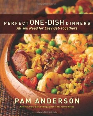 Perfect One-Dish Dinners: All You Need for Easy Get-Togethers by Pam Anderson, Judd Pilossof