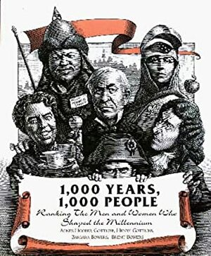 1,000 Years, 1,000 People: Ranking the Men and Women Who Shaped the Millennium by Agnes Hooper Gottlieb, Barbara Bowers, Henry Gottlieb, Brent Bowers