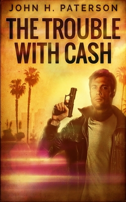 The Trouble With Cash by John H. Paterson