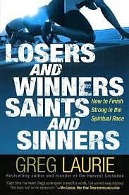 Losers and Winners Saints and Sinners: How to Finish Strong in the Spiritual Race by Greg Laurie