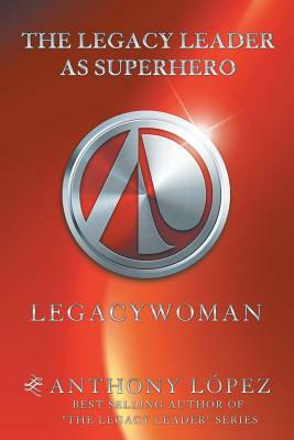 The Legacy Leader as Superhero: Legacywoman by Anthony Lopez