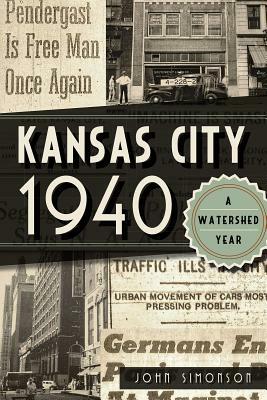 Kansas City 1940: A Watershed Year by John Simonson