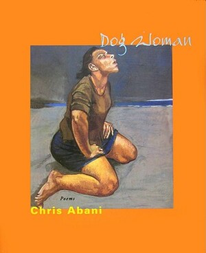 Dog Woman by Chris Abani