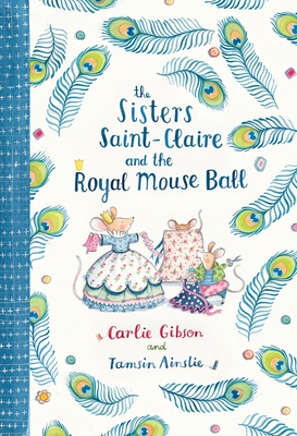 The Sisters Saint-Claire and the Royal Mouse Ball by Carlie Gibson