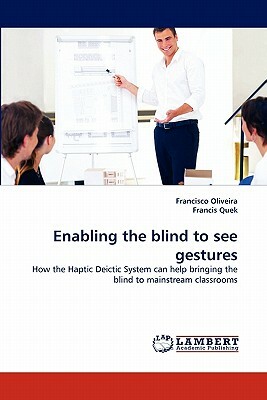 Enabling the Blind to See Gestures by Francisco Oliveira, Francis Quek