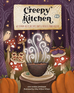 Creepy Kitchen: 60 Terror—rific Recipes That'll Possess Your Palette by Kim Kindelsperger