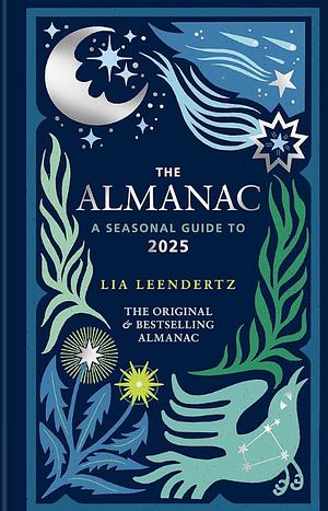 The Almanac: A Seasonal Guide to 2025 - The SUNDAY TIMES bestseller by Lia Leendertz