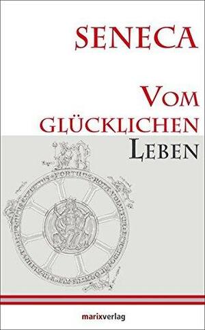 Vom Glücklichen Leben by Lucius Annaeus Seneca