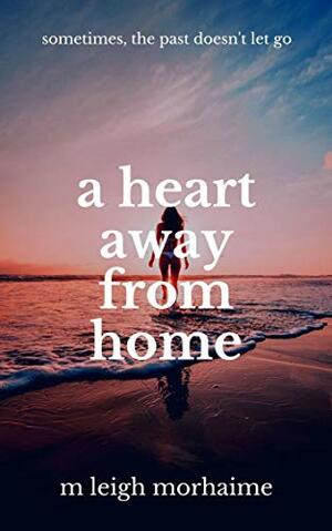 A Heart Away From Home by M. Leigh Morhaime