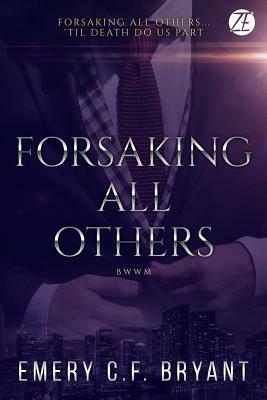 Forsaking All Others: A Bwwm Romantic Thriller by Emery C. F. Bryant