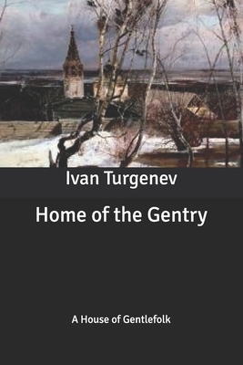 Home of the Gentry: A House of Gentlefolk by Ivan Turgenev