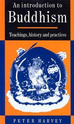 An Introduction to Buddhism: Teachings, History and Practices by Peter Harvey