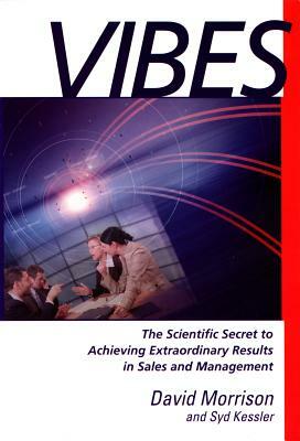 Vibes: "the Scientific Secret to Achieving Extraordinary Results in Sales and Management" by Syd Kessler, David Morrison