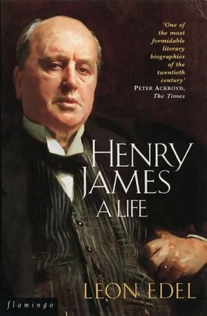 Henry James: A Life by Leon Edel