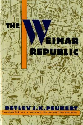 The Weimar Republic by Peukert, Detlev J. K. Peukert