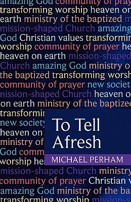 To Tell Afresh by Michael Perham