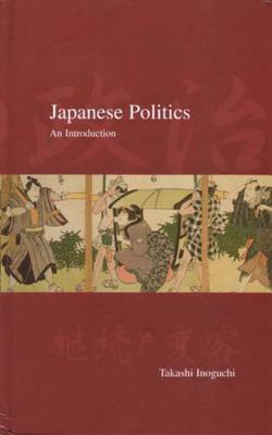 Japanese Politics: An Introduction by Takashi Inoguchi
