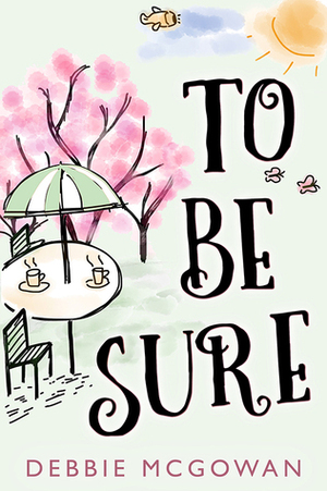 To Be Sure by Debbie McGowan