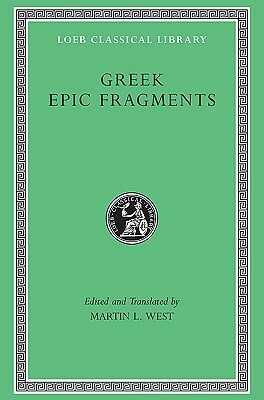 Greek Epic Fragments: From the Seventh to the Fifth Centuries B.C. by Various, Thomas E. Jordan, M.L. West