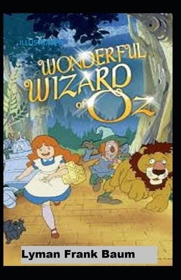 The Wonderful Wizard of Oz Illustrated by L. Frank Baum