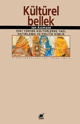 Kültürel Bellek: Eski Yüksek Kültürlerde Yazı, Hatırlama ve Politik Kimlik by Jan Assmann