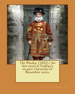 The Warden. (1855) i the first novel in Trollope's six-part Chronicles of Barsetshire series. by Anthony Trollope