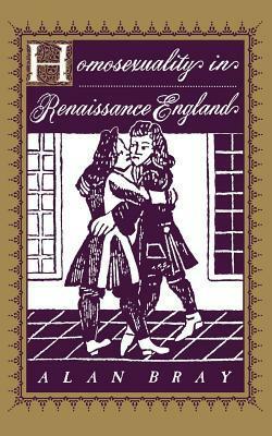 Homosexuality in Renaissance England by Alan Bray