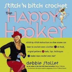 Stitch 'N Bitch Crochet: The Happy Hooker by Debbie Stoller