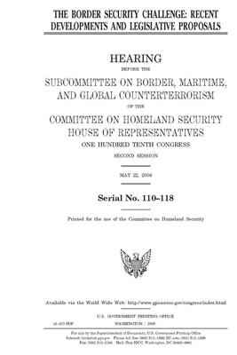 The border security challenge: recent developments and legislative proposals by United St Congress, United States House of Representatives, Committee on Homeland Security (house)