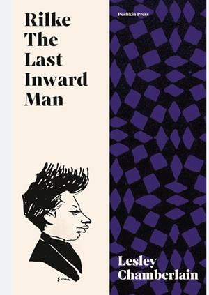 Rilke: The Last Inward Man by Lesley Chamberlain