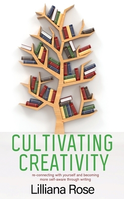 Cultivating Creativity by Lilliana Rose