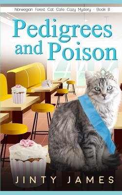 Pedigrees and Poison: A Norwegian Forest Cat Café Cozy Mystery - Book 8 by Jinty James