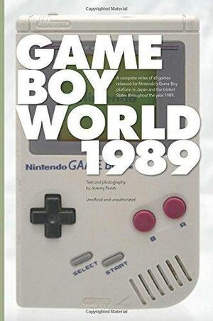 Game Boy World: 1989: A History of Nintendo Game Boy, Vol. I (Black & White Edition | Unofficial and Unauthorized): Volume 1 by Jeremy Parish, Jeremy Parish