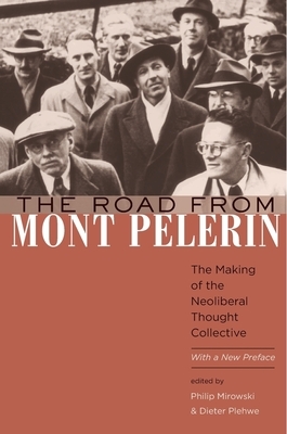 The Road from Mont Pèlerin: The Making of the Neoliberal Thought Collective, with a New Preface by 