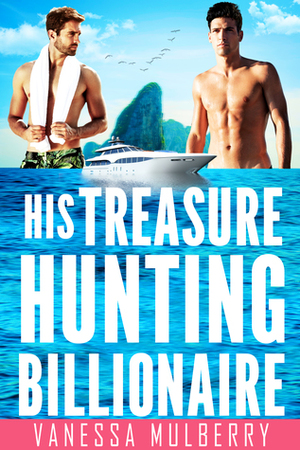 His Treasure Hunting Billionaire by Vanessa Mulberry