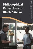 Philosophical Reflections on Black Mirror by Dan Shaw, Kingsley Marshall, James Rocha