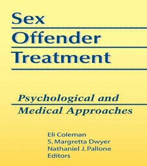 Sex Offender Treatment: Psychological and Medical Approaches by Margretta Dwyer, Edmond J. Coleman