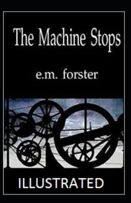 The Machine Stops Illustrated by E.M. Forster