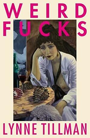 Weird Fucks by Lynne Tillman