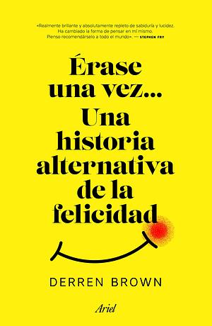 Érase una vez: Una historia alternativa de la felicidad by Derren Brown