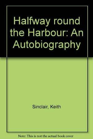 Halfway Round the Harbour: An Autobiography by Keith Sinclair