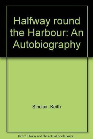 Halfway Round the Harbour: An Autobiography by Keith Sinclair