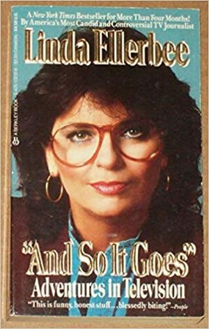 And So It Goes: Adventures in Television by Linda Ellerbee