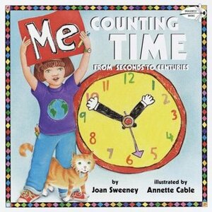 Me Counting Time: From Seconds to Centuries by Joan Sweeney