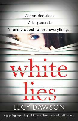 White Lies: A gripping psychological thriller with an absolutely brilliant twist by Lucy Dawson
